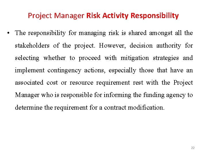 Project Manager Risk Activity Responsibility • The responsibility for managing risk is shared amongst