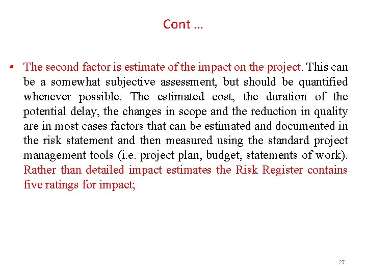 Cont … • The second factor is estimate of the impact on the project.