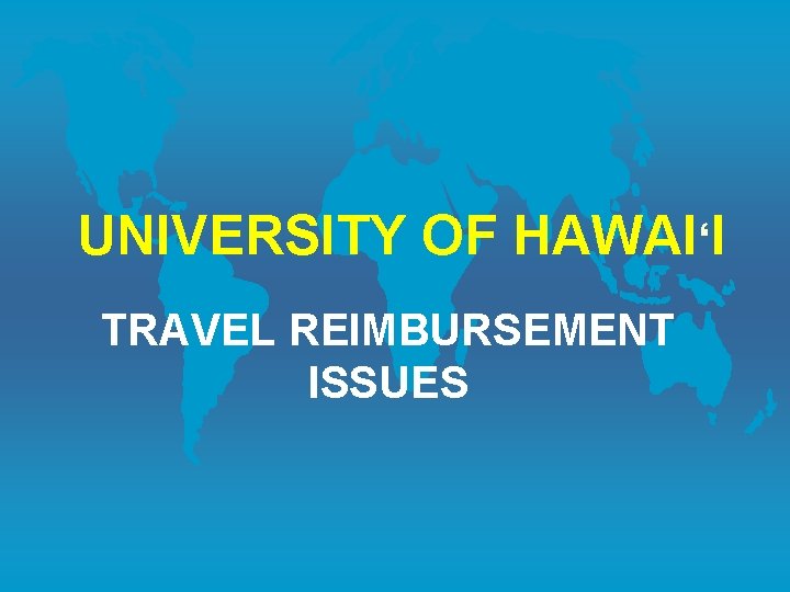 UNIVERSITY OF HAWAI‘I TRAVEL REIMBURSEMENT ISSUES 