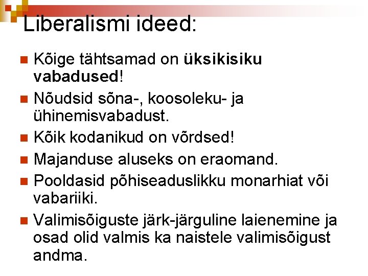 Liberalismi ideed: Kõige tähtsamad on üksikisiku vabadused! n Nõudsid sõna-, koosoleku- ja ühinemisvabadust. n