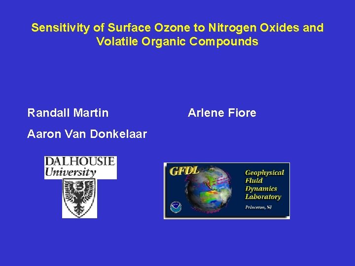 Sensitivity of Surface Ozone to Nitrogen Oxides and Volatile Organic Compounds Randall Martin Aaron