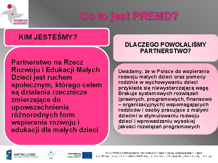 Co to jest PREMD? KIM JESTEŚMY? DLACZEGO POWOŁALIŚMY PARTNERSTWO? Partnerstwo na Rzecz Rozwoju i