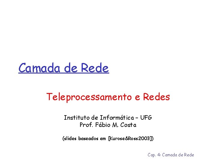 Camada de Rede Teleprocessamento e Redes Instituto de Informática – UFG Prof. Fábio M.