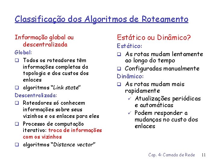 Classificação dos Algoritmos de Roteamento Informação global ou descentralizada Global: q Todos os roteadores