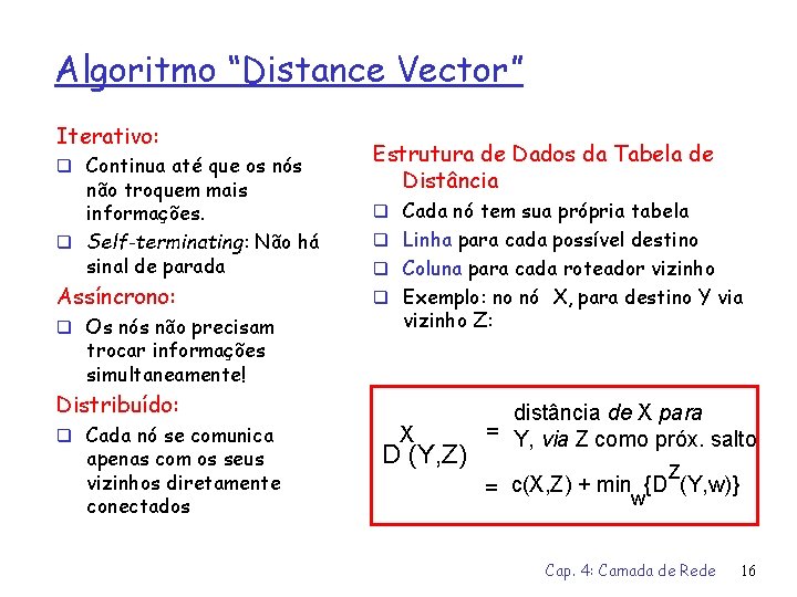 Algoritmo “Distance Vector” Iterativo: q Continua até que os nós não troquem mais informações.