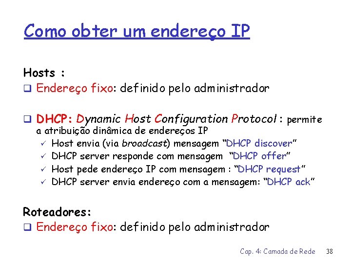 Como obter um endereço IP Hosts : q Endereço fixo: definido pelo administrador q