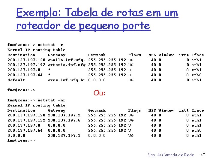 Exemplo: Tabela de rotas em um roteador de pequeno porte fmc@zeus: ~> netstat -r