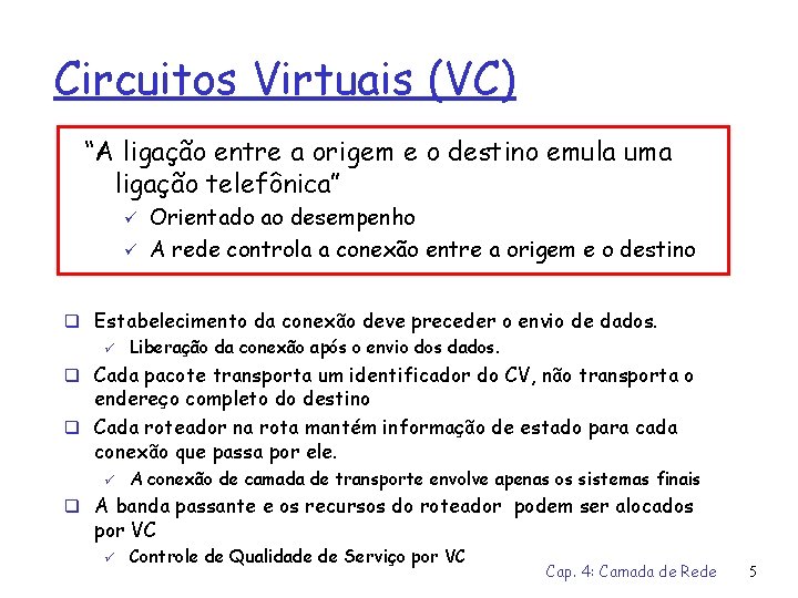 Circuitos Virtuais (VC) “A ligação entre a origem e o destino emula uma ligação