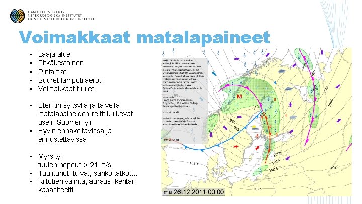 Voimakkaat matalapaineet • • • Laaja alue Pitkäkestoinen Rintamat Suuret lämpötilaerot Voimakkaat tuulet •