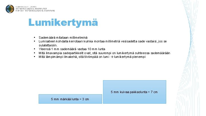 Lumikertymä • • • Sademäärä mitataan millimetreinä Lumisateen kohdalla kerrotaan kuinka montaa millimetriä vesisadetta