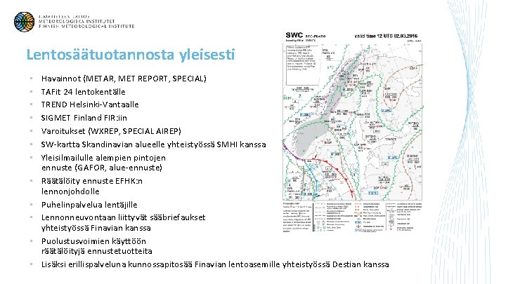 Lentosäätuotannosta yleisesti • • • Havainnot (METAR, MET REPORT, SPECIAL) TAFit 24 lentokentälle TREND