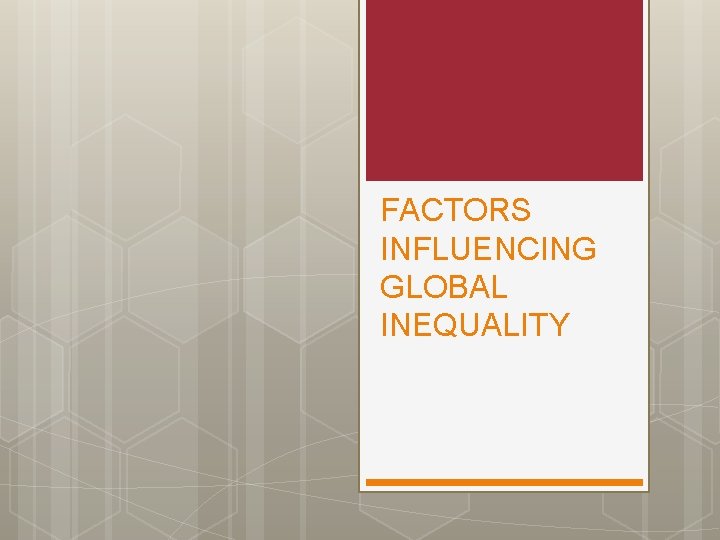 FACTORS INFLUENCING GLOBAL INEQUALITY 