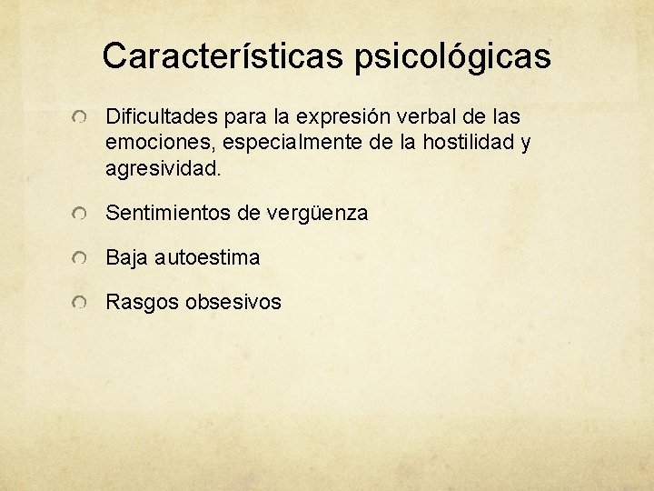 Características psicológicas Dificultades para la expresión verbal de las emociones, especialmente de la hostilidad