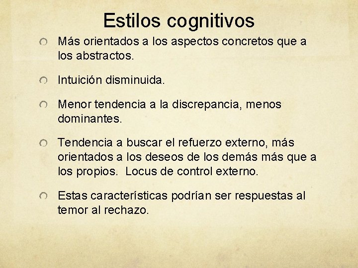 Estilos cognitivos Más orientados a los aspectos concretos que a los abstractos. Intuición disminuida.