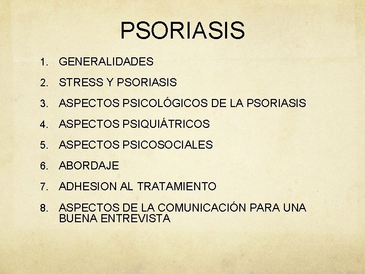 PSORIASIS 1. GENERALIDADES 2. STRESS Y PSORIASIS 3. ASPECTOS PSICOLÓGICOS DE LA PSORIASIS 4.