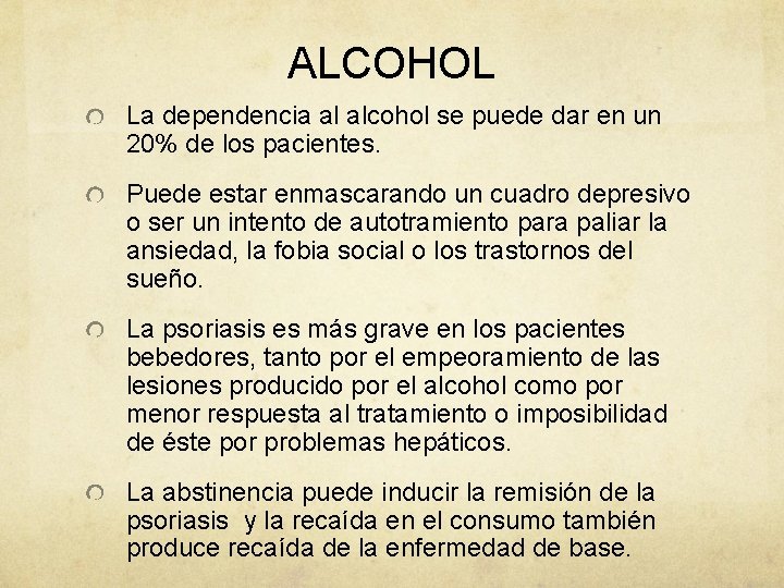 ALCOHOL La dependencia al alcohol se puede dar en un 20% de los pacientes.