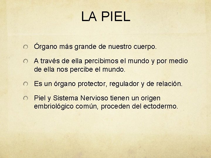 LA PIEL Órgano más grande de nuestro cuerpo. A través de ella percibimos el