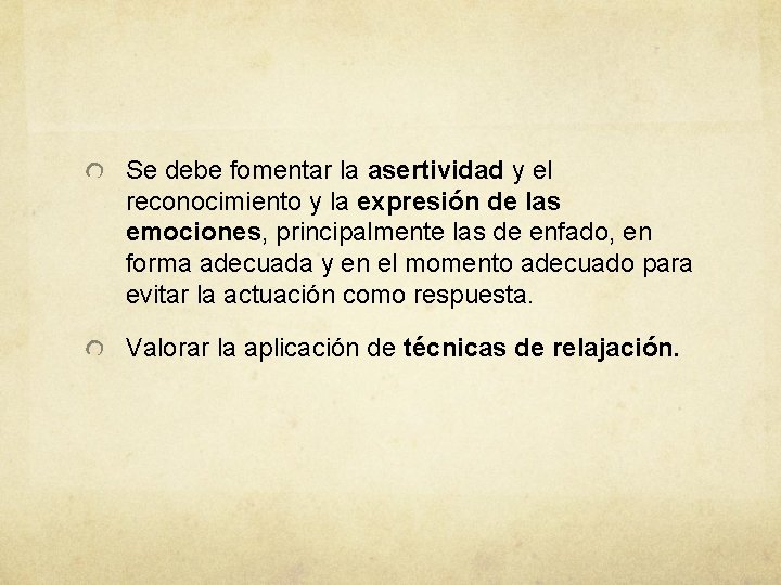 Se debe fomentar la asertividad y el reconocimiento y la expresión de las emociones,