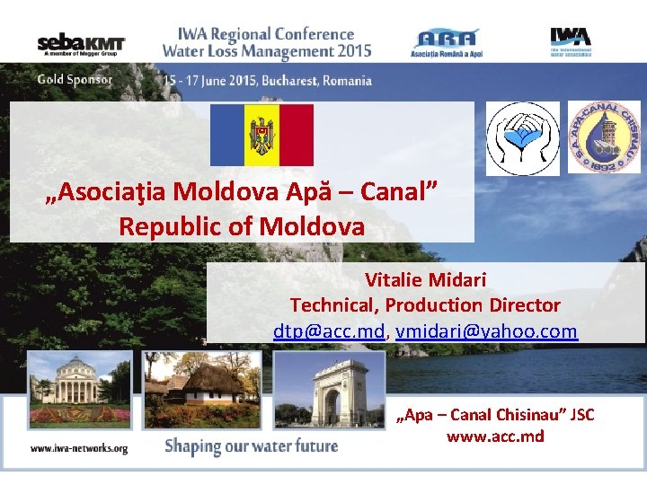 „Asociaţia Moldova Apă – Canal” Republic of Moldova Vitalie Midari Technical, Production Director dtp@acc.