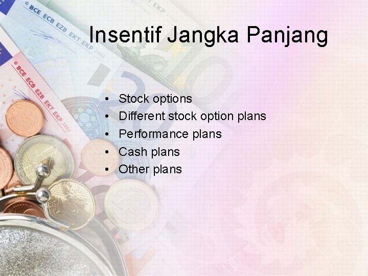 Insentif Jangka Panjang • • • Stock options Different stock option plans Performance plans