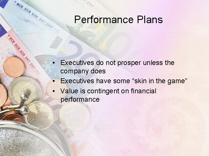 Performance Plans • Executives do not prosper unless the company does • Executives have Performance Plans • Executives do not prosper unless the company does • Executives have