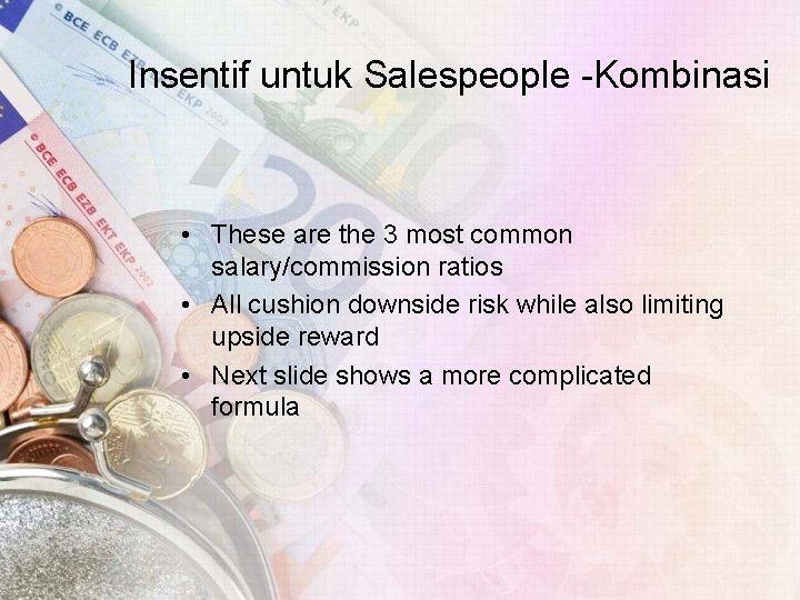 Insentif untuk Salespeople -Kombinasi • These are the 3 most common salary/commission ratios •