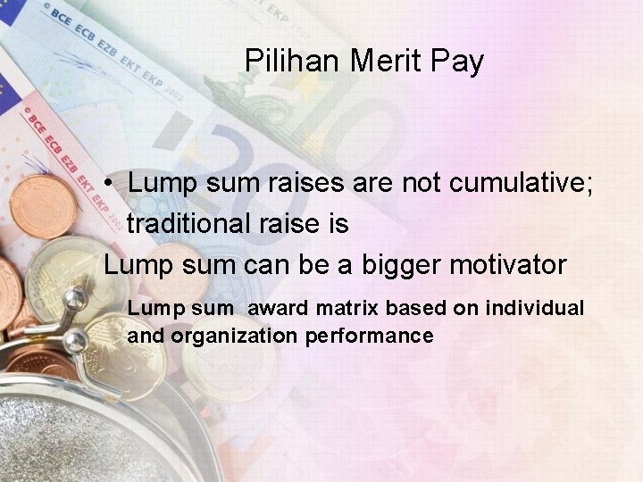 Pilihan Merit Pay • Lump sum raises are not cumulative; traditional raise is Lump