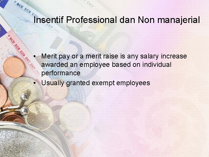 Insentif Professional dan Non manajerial • Merit pay or a merit raise is any