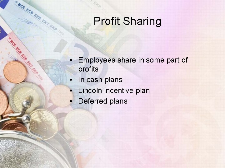 Profit Sharing • Employees share in some part of profits • In cash plans Profit Sharing • Employees share in some part of profits • In cash plans