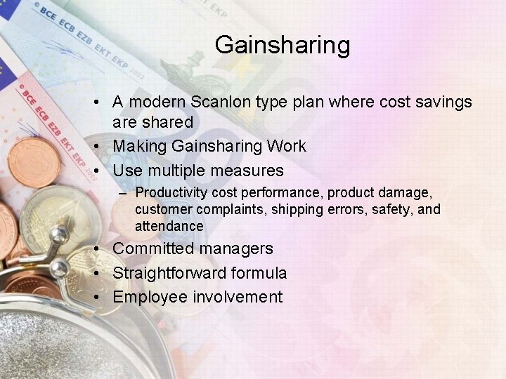 Gainsharing • A modern Scanlon type plan where cost savings are shared • Making