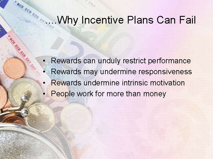 . . Why Incentive Plans Can Fail • • Rewards can unduly restrict performance