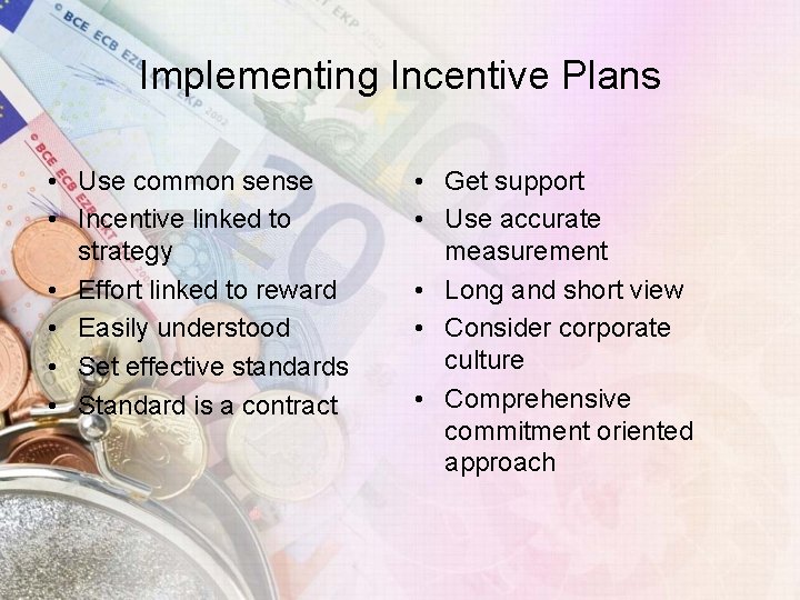 Implementing Incentive Plans • Use common sense • Incentive linked to strategy • Effort