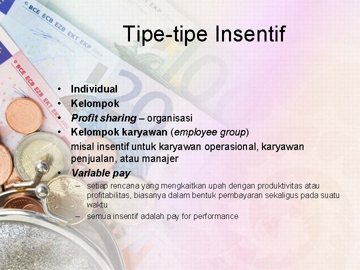 Tipe-tipe Insentif • • Individual Kelompok Profit sharing – organisasi Kelompok karyawan (employee group)