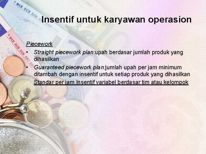 Insentif untuk karyawan operasion Piecework • Straight piecework plan: upah berdasar jumlah produk yang Insentif untuk karyawan operasion Piecework • Straight piecework plan: upah berdasar jumlah produk yang