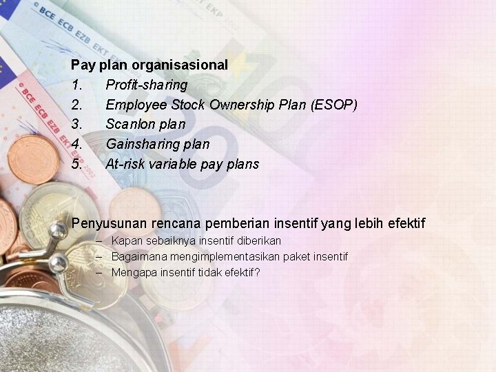 Pay plan organisasional 1. Profit-sharing 2. Employee Stock Ownership Plan (ESOP) 3. Scanlon plan