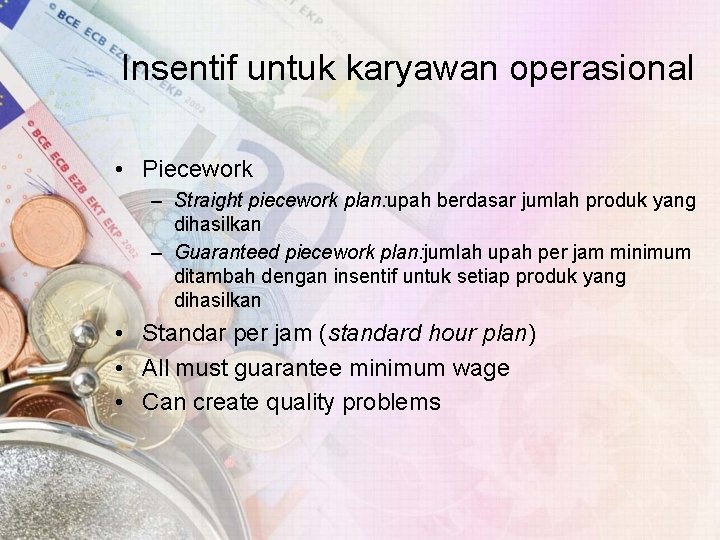 Insentif untuk karyawan operasional • Piecework – Straight piecework plan: upah berdasar jumlah produk