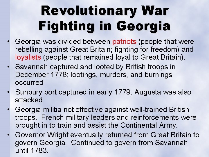 Revolutionary War Fighting in Georgia • Georgia was divided between patriots (people that were