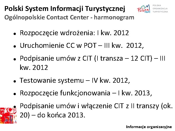 Polski System Informacji Turystycznej Ogólnopolskie Contact Center - harmonogram Rozpoczęcie wdrożenia: I kw. 2012