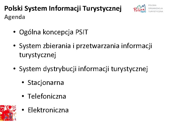 Polski System Informacji Turystycznej Agenda • Ogólna koncepcja PSIT • System zbierania i przetwarzania