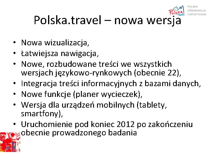 Polska. travel – nowa wersja • Nowa wizualizacja, • Łatwiejsza nawigacja, • Nowe, rozbudowane