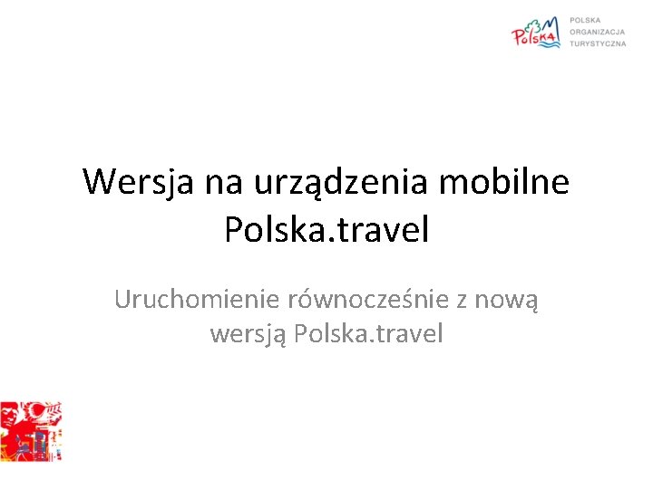 Wersja na urządzenia mobilne Polska. travel Uruchomienie równocześnie z nową wersją Polska. travel 