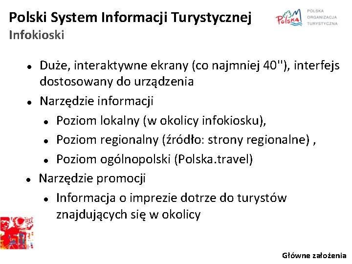 Polski System Informacji Turystycznej Infokioski Duże, interaktywne ekrany (co najmniej 40''), interfejs dostosowany do