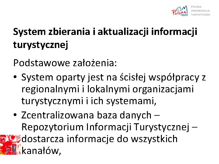 System zbierania i aktualizacji informacji turystycznej Podstawowe założenia: • System oparty jest na ścisłej