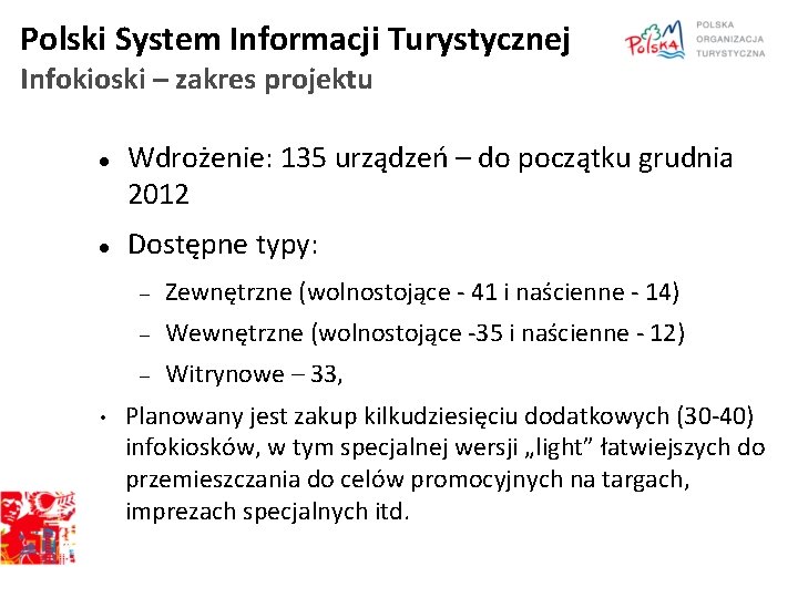 Polski System Informacji Turystycznej Infokioski – zakres projektu • Wdrożenie: 135 urządzeń – do