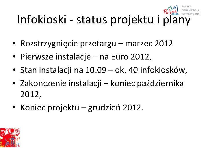 Infokioski - status projektu i plany Rozstrzygnięcie przetargu – marzec 2012 Pierwsze instalacje –