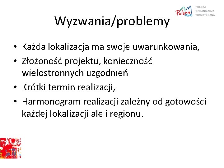 Wyzwania/problemy • Każda lokalizacja ma swoje uwarunkowania, • Złożoność projektu, konieczność wielostronnych uzgodnień •