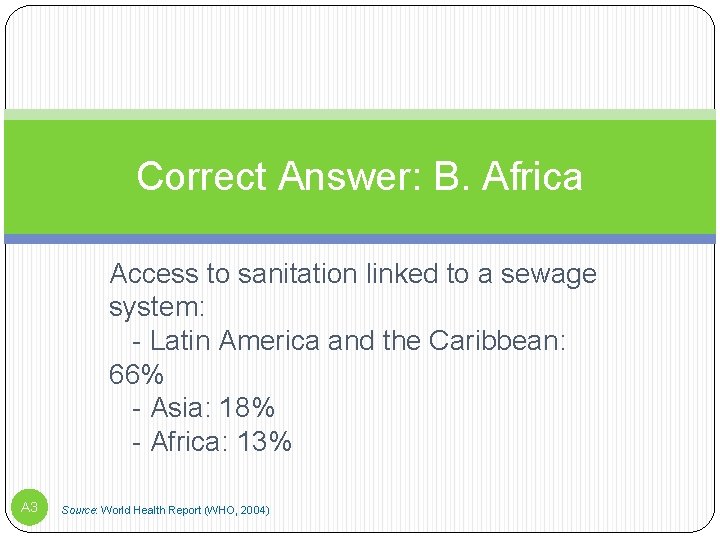 Correct Answer: B. Africa Access to sanitation linked to a sewage system: - Latin