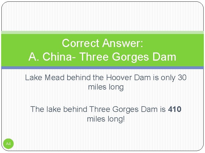 Correct Answer: A. China- Three Gorges Dam Lake Mead behind the Hoover Dam is