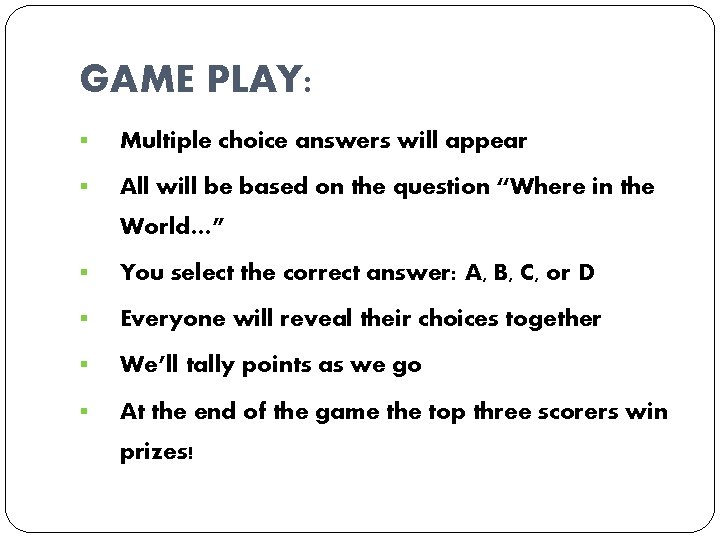 GAME PLAY: § Multiple choice answers will appear § All will be based on