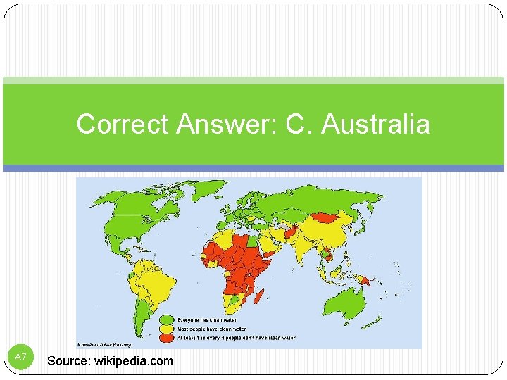 Correct Answer: C. Australia A 7 Source: wikipedia. com 